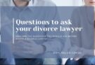 10 Questions to Ask Your Divorce Lawyer Before Hiring