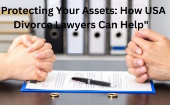 Protecting Your Assets: How USA Divorce Lawyers Can Help