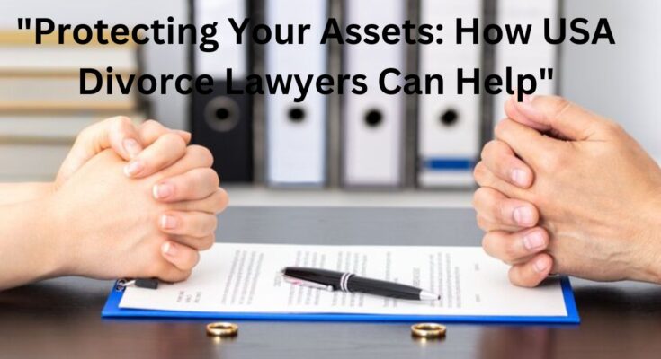 Protecting Your Assets: How USA Divorce Lawyers Can Help